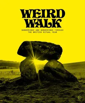 Weird Walk. Wanderings and Wonderings through the British Ritual Year, New ed, Hardback/Weird Walk