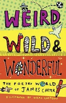 Weird, Wild & Wonderful. The Poetry World of James Carter, Paperback/James Carter