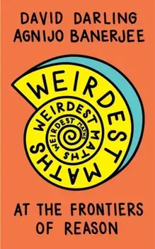 Weirdest Maths. At the Frontiers of Reason, Paperback/Agnijo Banerjee