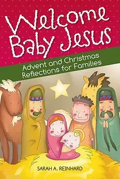 Welcome Baby Jesus: Advent and Christmas Reflections for Families, Paperback/Sarah Reinhard