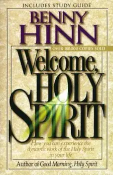 Welcome, Holy Spirit: How You Can Experience the Dynamic Work of the Holy Spirit in Your Life., Paperback/Benny Hinn