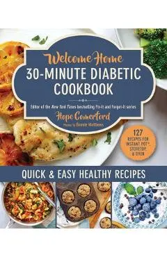 Welcome Home 30-Minute Diabetic Cookbook: Quick & Easy Healthy Recipes - Hope Comerford