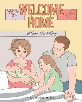 Welcome Home: A Home Birth Story, Paperback/Lisa Coomer -. Midwife