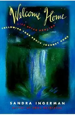 Welcome Home: Following Your Soul's Journey Home - Sandra Ingerman