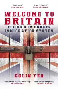 Welcome to Britain. Fixing Our Broken Immigration System, Paperback/Colin Yeo
