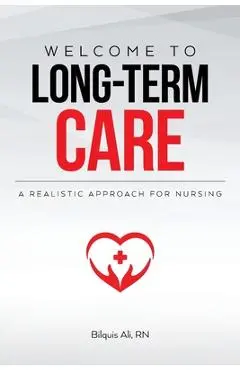 Welcome to Long-term Care: A Realistic Approach For Nursing - Bilquis Ali