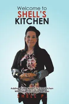 Welcome to Shell's Kitchen: Adding a Little Magic To Your Kitchen With These Fun Family Recipes, Hardcover/Shell P