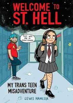 Welcome to St. Hell: My Trans Teen Misadventure: A Graphic Novel, Paperback/Lewis Hancox