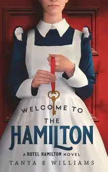 Welcome To The Hamilton: A Hotel Hamilton Novel, Hardcover/Tanya E. Williams
