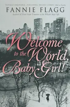 Welcome To The World Baby Girl, Paperback/Fannie Flagg