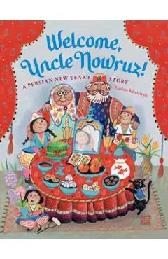 Welcome, Uncle Nowruz!: A Persian New Year's Story - Rashin Kheiriyeh