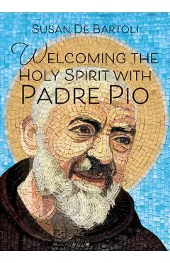 Welcoming the Holy Spirit with Padre Pio - Susan De Bartoli