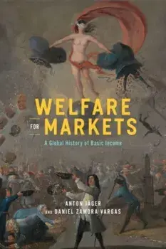 Welfare for Markets. A Global History of Basic Income, Paperback/Daniel Zamora Vargas