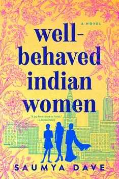 Well-Behaved Indian Women, Paperback/Saumya Dave