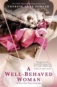 Well-Behaved Woman. the New York Times bestselling novel of the Gilded Age, Paperback/Therese Anne Fowler
