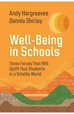 Well-Being in Schools: Three Forces That Will Uplift Your Students in a Volatile World - Andy Hargreaves