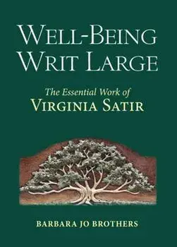 Well-Being Writ Large. The Essential Work of Virginia Satir, Hardback/***