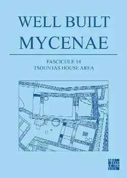 Well Built Mycenae, Fascicule 14. Tsountas House Area, Paperback/***