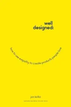 Well-Designed: How to Use Empathy to Create Products People Love, Hardcover/Jon Kolko