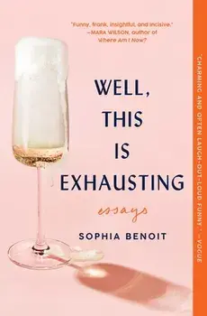 Well, This Is Exhausting: Essays, Paperback/Sophia Benoit
