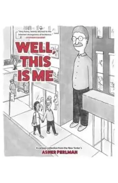 Well, This Is Me: A Cartoon Collection from the New Yorker's Asher Perlman - Asher Perlman