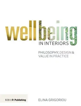 Wellbeing in Interiors: Philosophy, design and value in practice, Paperback/Elina Grigoriou