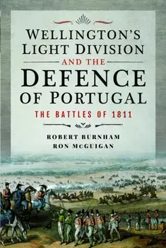 Wellington's Light Division and the Defence of Portugal. The Battles of 1811, Hardback/Ron McGuigan
