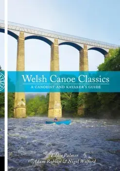 Welsh Canoe Classics. A Canoeist and Kayaker's Guide, Paperback/Nigel Wilford