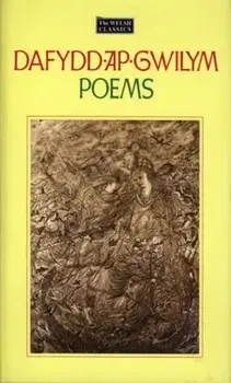 Welsh Classics Series, The:1. Dafydd Ap Gwilym - Poems, Hardback/Dafydd ap Gwilym