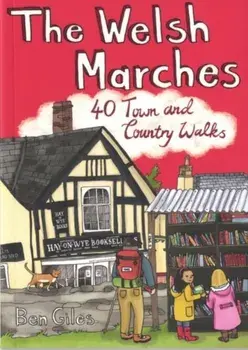 Welsh Marches. 40 Town and Country Walks, Paperback/Ben Giles
