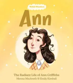 Welsh Wonders: Ann - The Radiant Life of Ann Griffiths, Paperback/Menna Machreth