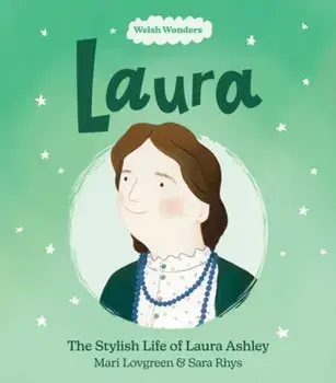 Welsh Wonders: Laura - The Stylish Life of Laura Ashley, Paperback/Mari Lovegreen