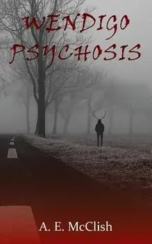 Wendigo Psychosis, Paperback/A. E. McClish
