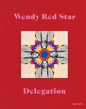 Wendy Red Star: Delegation, Hardback/***