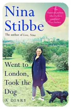 Went to London, Took the Dog: A Diary. From the prize-winning author of Love, Nina, Hardback/Nina Stibbe