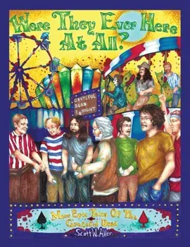 Were They Ever Here at All? More Epic Tales of the Grateful Dead, Paperback/Scott W. Allen