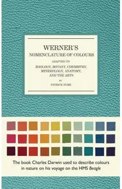 Werner's Nomenclature of Colours: Adapted to Zoology, Botany, Chemistry, Mineralogy, Anatomy, and the Arts - Patrick Syme