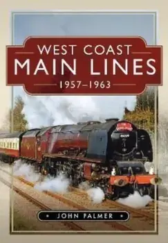 West Coast Main Lines, 1957-1963, Hardback/John Palmer