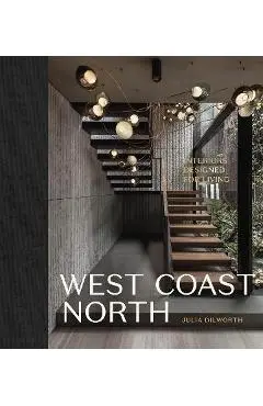 West Coast North: Interiors Designed for Living - Julia Dilworth
