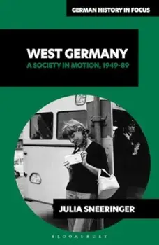 West Germany. A Society in Motion, 1949-89, Paperback/Associate Professor Julia Sneeringer