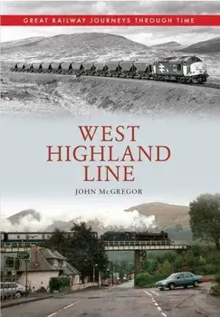 West Highland Line Great Railway Journeys Through Time, Paperback/John McGregor