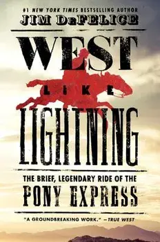 West Like Lightning: The Brief, Legendary Ride of the Pony Express, Paperback/Jim DeFelice