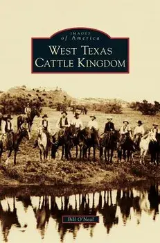 West Texas Cattle Kingdom, Hardcover/Bill O'Neal