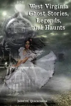 West Virginia Ghost Stories, Legends, and Haunts, Paperback/Jannette Quackenbush