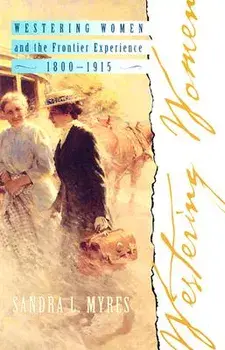Westering Women and the Frontier Experience, 1800-1915, Paperback/Sandra L. Myres