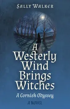 Westerly Wind Brings Witches, A. A Cornish Odyssey | A Novel, Paperback/Sally Walker