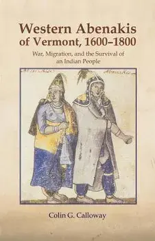 Western Abenakis of Vermont: War, Migration, and the Survival of an Indian People, Paperback/Colin G. Calloway