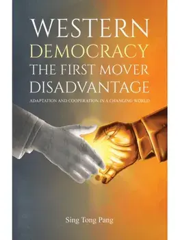 Western Democracy: The First Mover Disadvantage. Adaptation and Cooperation in a Changing World, Paperback/Sing Tong Pang