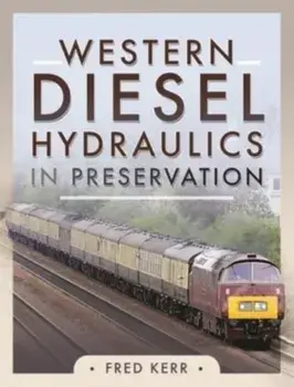 Western Diesel Hydraulics in Preservation, Hardback/Fred Kerr