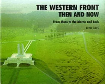 Western Front. Then and Now - From Mons to the Marne and Back, Hardback/John Giles